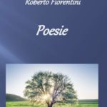 “Poesie”: il libro di Roberto Fiorentini.